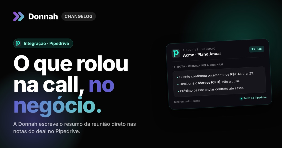 Notas do negócio no Pipedrive: você escolhe o que a Donnah cria depois da reunião