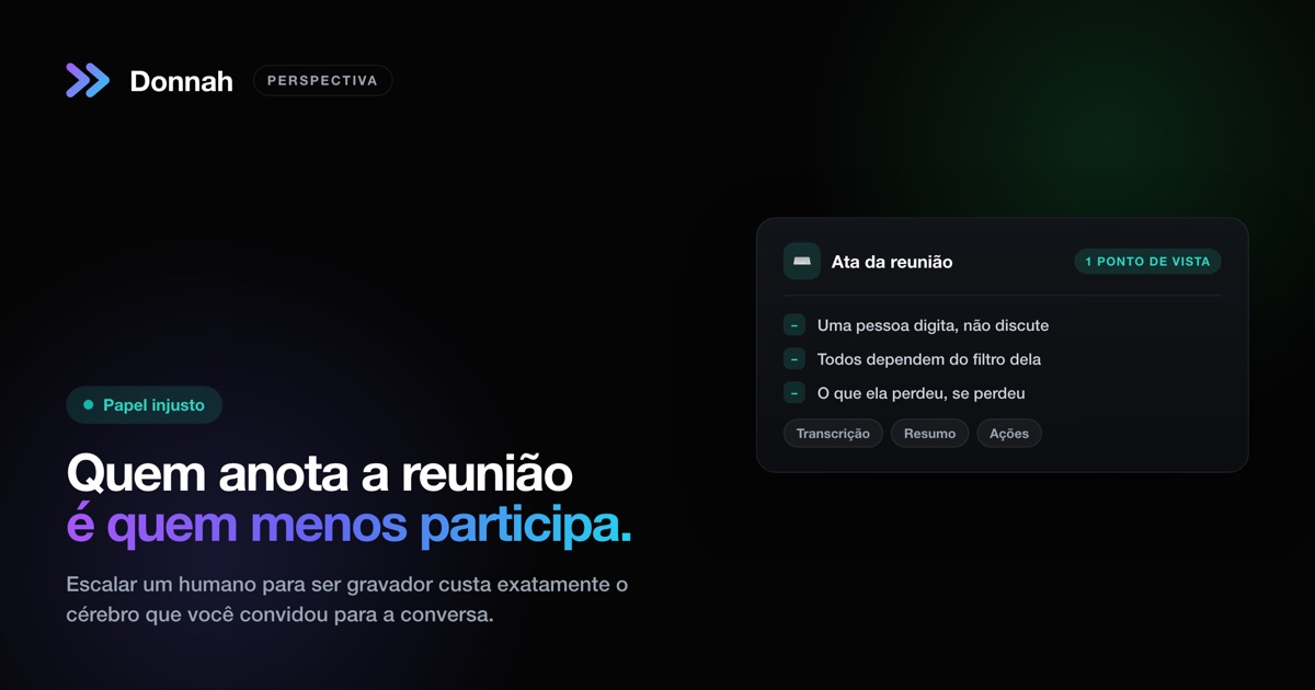 Quem anota a reunião é quem menos participa dela